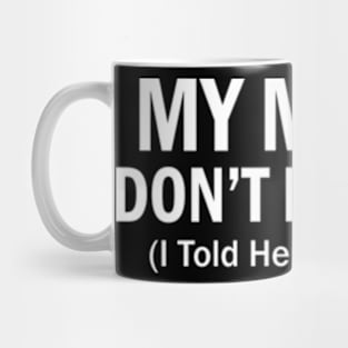 My mama don't like you Funny Mug